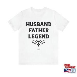 Husband Father Legend Shirt Funny Dad Gift Fathers Day Tshirt For Dads Unisex